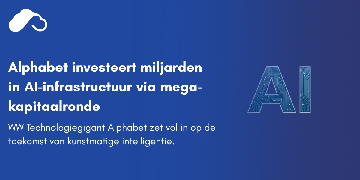 Alphabet investeert miljarden in AI-infrastructuur via mega-kapitaalronde