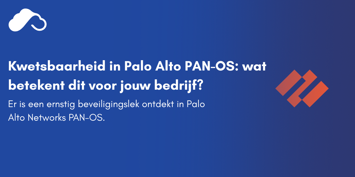 Kwetsbaarheid in Palo Alto PAN-OS: wat betekent dit voor jouw bedrijf?
