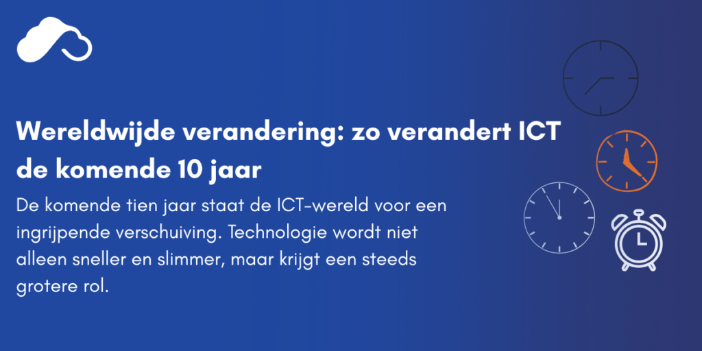 Wereldwijde verandering: zo verandert ICT de komende 10 jaar
